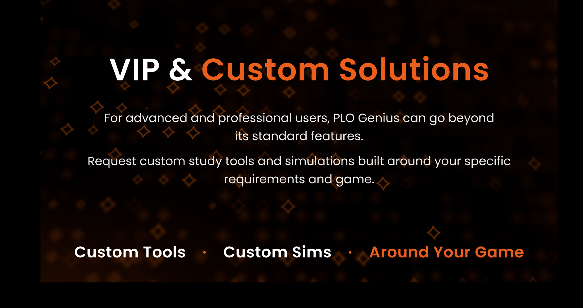 PLO Genius VIP and custom solutions